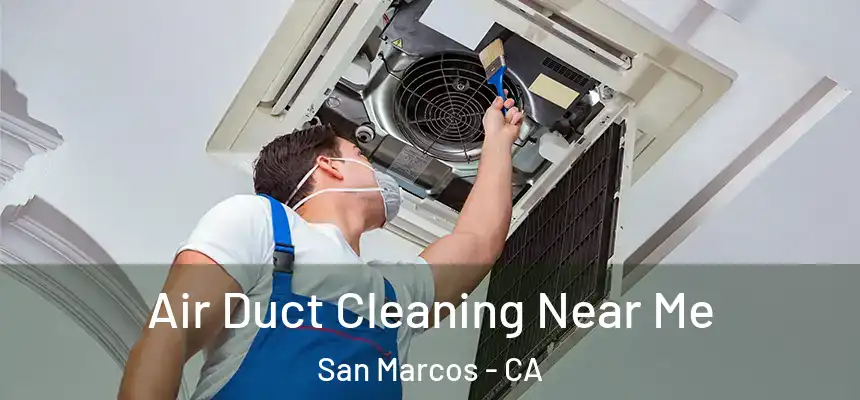 Air Duct Cleaning Near Me San Marcos - CA