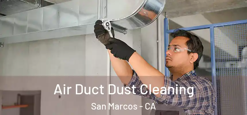 Air Duct Dust Cleaning San Marcos - CA
