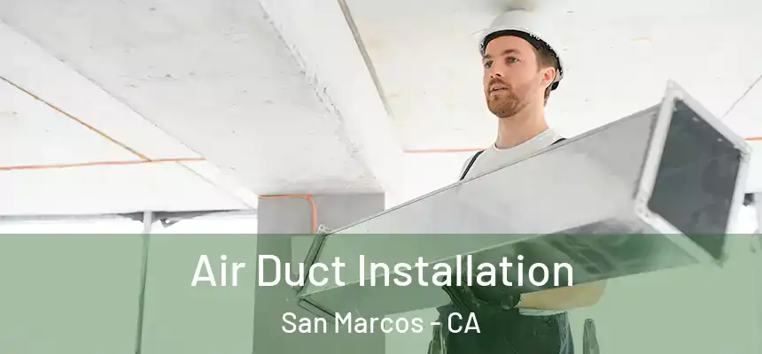 Air Duct Installation San Marcos - CA