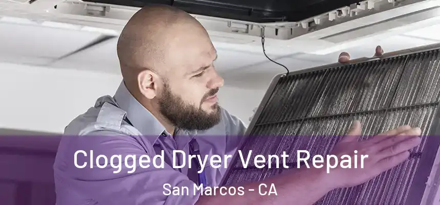 Clogged Dryer Vent Repair San Marcos - CA