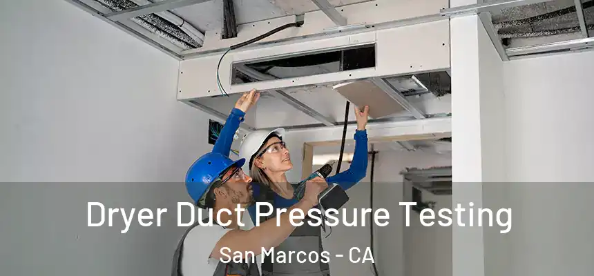 Dryer Duct Pressure Testing San Marcos - CA