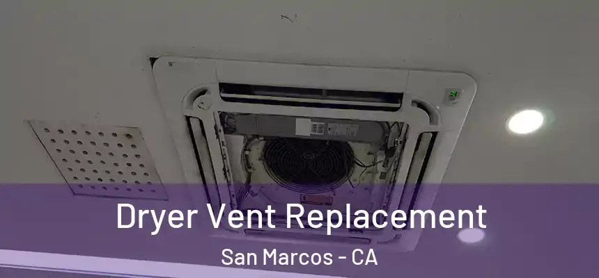 Dryer Vent Replacement San Marcos - CA
