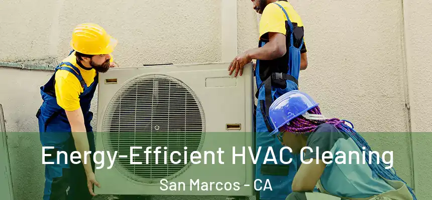  Energy-Efficient HVAC Cleaning San Marcos - CA