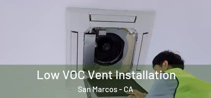  Low VOC Vent Installation San Marcos - CA