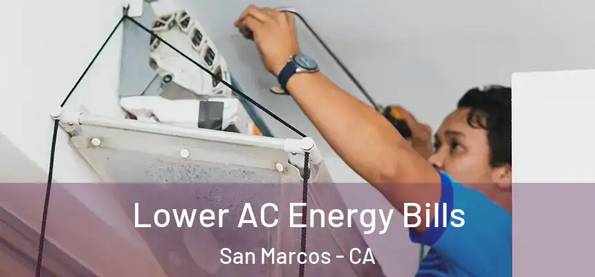  Lower AC Energy Bills San Marcos - CA