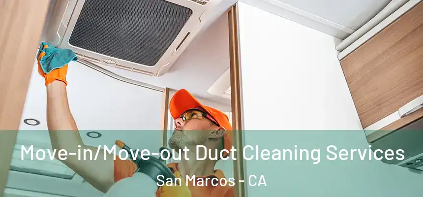  Move-in/Move-out Duct Cleaning Services San Marcos - CA