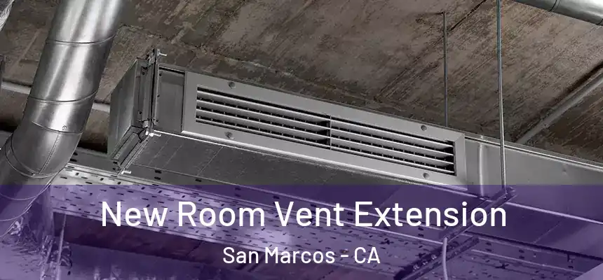  New Room Vent Extension San Marcos - CA