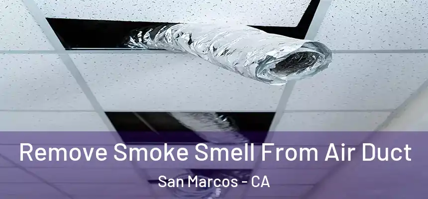 Remove Smoke Smell From Air Duct San Marcos - CA