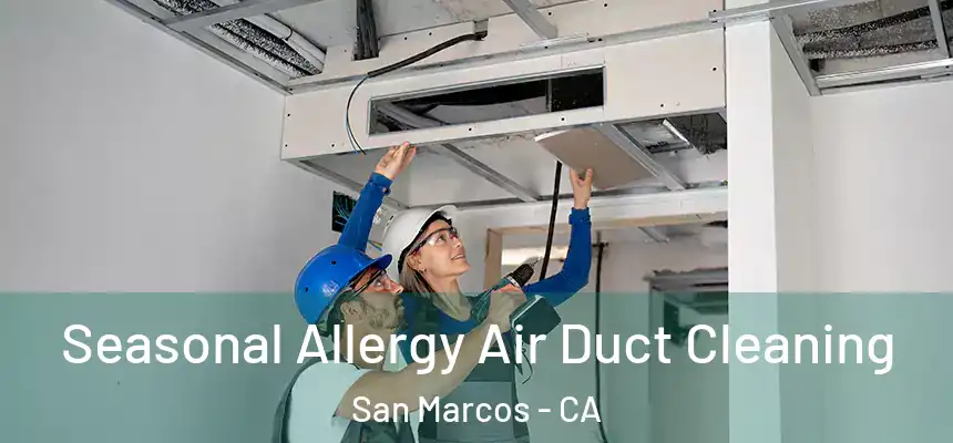  Seasonal Allergy Air Duct Cleaning San Marcos - CA