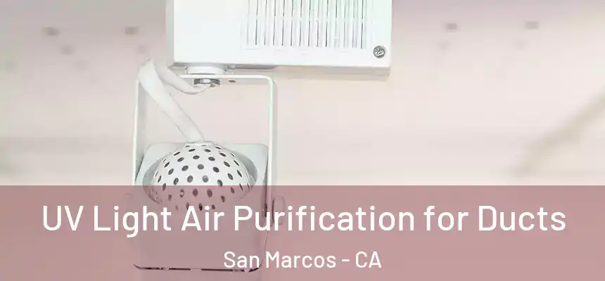 UV Light Air Purification for Ducts San Marcos - CA