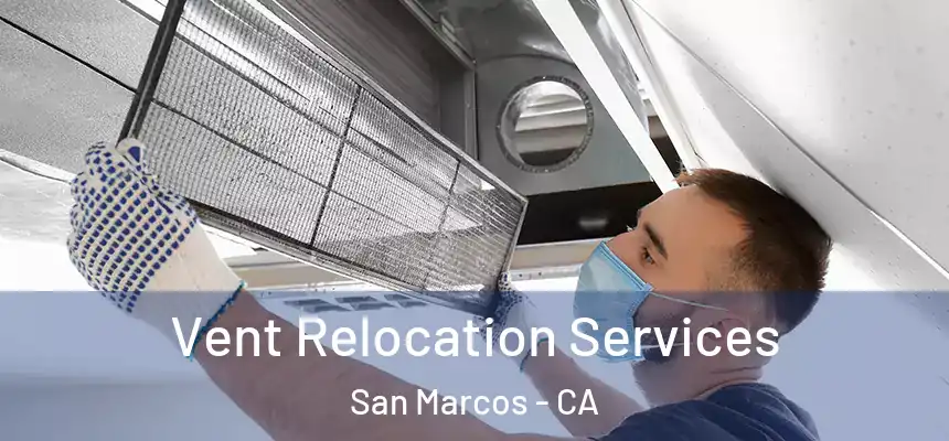 Vent Relocation Services San Marcos - CA