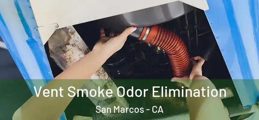 Vent Smoke Odor Elimination San Marcos - CA