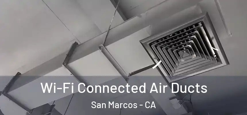 Wi-Fi Connected Air Ducts San Marcos - CA